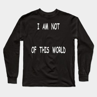 I am not of this world Long Sleeve T-Shirt